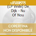(LP Vinile) De Dijk - Nu Of Nou vinile