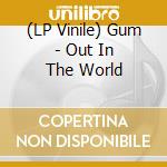 (LP Vinile) Gum - Out In The World lp vinile