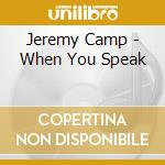 Jeremy Camp - When You Speak cd musicale