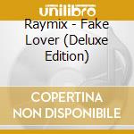 Raymix - Fake Lover (Deluxe Edition) cd