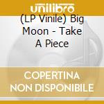 (LP Vinile) Big Moon - Take A Piece vinile