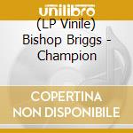 (LP Vinile) Bishop Briggs - Champion vinile