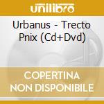 Urbanus - Trecto Pnix (Cd+Dvd) cd