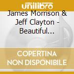 James Morrison & Jeff Clayton - Beautiful Friendship cd musicale