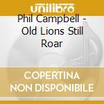 Phil Campbell - Old Lions Still Roar cd