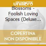 Blossoms - Foolish Loving Spaces (Deluxe Edition) (2 Cd) cd musicale