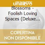 Blossoms - Foolish Loving Spaces (Deluxe Edition) (2 Cd) cd
