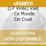 (LP Vinile) Vald - Ce Monde Est Cruel lp vinile