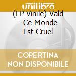 (LP Vinile) Vald - Ce Monde Est Cruel vinile