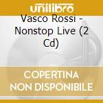Vasco Rossi - Nonstop Live (2 Cd) cd musicale