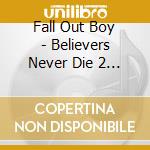 Fall Out Boy - Believers Never Die 2 (Clean) cd