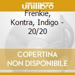 Frenkie, Kontra, Indigo - 20/20 cd