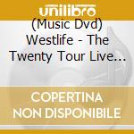 (Music Dvd) Westlife - The Twenty Tour Live From Croke Park cd musicale