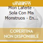 Mon Laferte - Sola Con Mis Monstruos - En Vivo (Cd+Dvd) cd