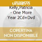 Kelly,Patricia - One More Year 2Cd+Dvd cd