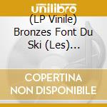 (LP Vinile) Bronzes Font Du Ski (Les) (White) vinile
