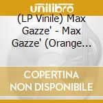 (LP Vinile) Max Gazze' - Max Gazze' (Orange Vinyl) lp vinile