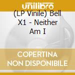 (LP Vinile) Bell X1 - Neither Am I vinile