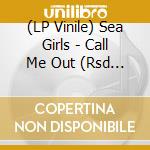 (LP Vinile) Sea Girls - Call Me Out (Rsd 2020) vinile