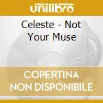 Celeste - Not Your Muse cd