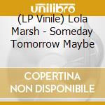 (LP Vinile) Lola Marsh - Someday Tomorrow Maybe vinile