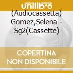 (Audiocassetta) Gomez,Selena - Sg2(Cassette) cd