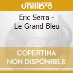 Eric Serra - Le Grand Bleu cd