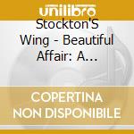 Stockton'S Wing - Beautiful Affair: A Stockton'S Wing Retrospective (2 Cd) cd musicale