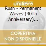 Rush - Permanent Waves (40Th Anniversary) (2 Cd) cd musicale