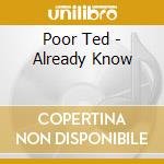 Poor Ted - Already Know cd musicale