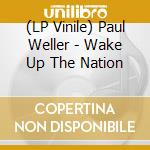 (LP Vinile) Paul Weller - Wake Up The Nation vinile