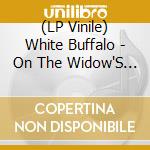 (LP Vinile) White Buffalo - On The Widow'S Walk vinile