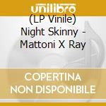 (LP Vinile) Night Skinny - Mattoni X Ray lp vinile
