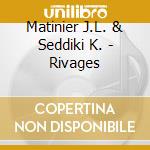 Matinier J.L. & Seddiki K. - Rivages cd musicale