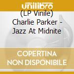 (LP Vinile) Charlie Parker - Jazz At Midnite vinile