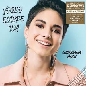 Giordana Angi - Voglio Essere Tua (Sanremo Edition) cd musicale di Giordana Angi