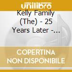 Kelly Family (The) - 25 Years Later - Live (2 Cd+2 Dvd) cd