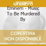 Eminem - Music To Be Murdered By cd musicale