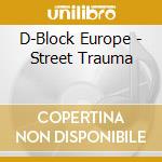 D-Block Europe - Street Trauma cd musicale