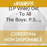 (LP Vinile) Ost - To All The Boys: P.S. I Still Love You vinile