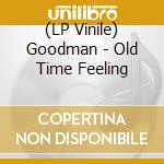 (LP Vinile) Goodman - Old Time Feeling vinile