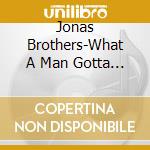 Jonas Brothers-What A Man Gotta Do-Joe Version- cd