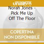Norah Jones - Pick Me Up Off The Floor cd