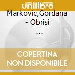 Markovic,Gordana - Obrisi                    Kroatisch cd