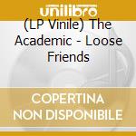 (LP Vinile) The Academic - Loose Friends vinile