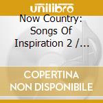 Now Country: Songs Of Inspiration 2 / Various cd
