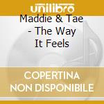 Maddie & Tae - The Way It Feels cd