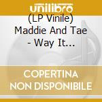 (LP Vinile) Maddie And Tae - Way It Feels The (2Lp) vinile