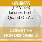 (LP Vinile) Jacques Brel - Quand On A Que L'Amour vinile