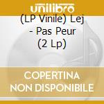 (LP Vinile) Lej - Pas Peur (2 Lp) vinile